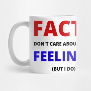 Facts don't care about your feelings (but I do) Mug